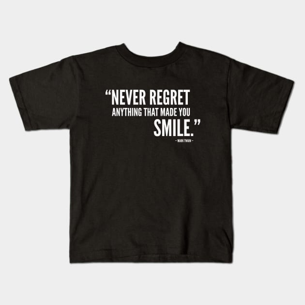 Never Regret Anything That Made You Smile Kids T-Shirt by Everyday Inspiration